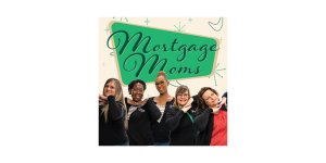 Explore your home loan options with the Mortgage Moms